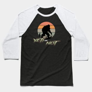 Yeti or Not Baseball T-Shirt